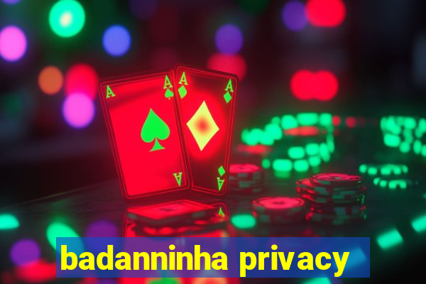 badanninha privacy